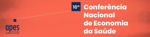 CNES 2019 - 16ª Conferência Nacional de Economia da Saúde 