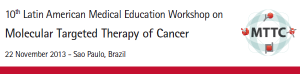 MTTC - 10th Latin American Medical Education Workshop on Molecular Targeted Therapy of Cancer